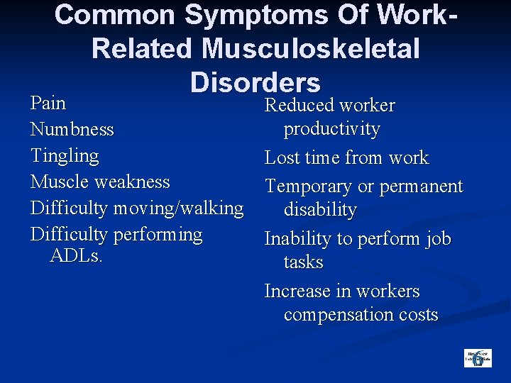 Common Symptoms Of Work. Related Musculoskeletal Disorders Pain Numbness Tingling Muscle weakness Difficulty moving/walking