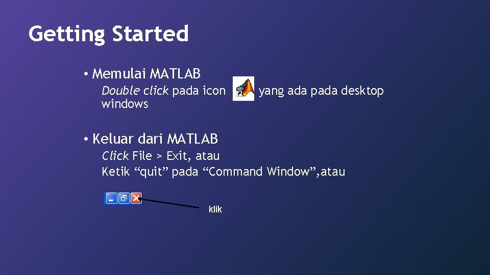 Getting Started • Memulai MATLAB Double click pada icon windows yang ada pada desktop
