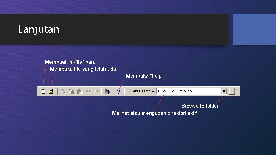 Lanjutan Membuat “m-file” baru Membuka file yang telah ada Membuka “help” Browse to folder