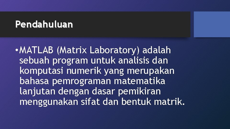 Pendahuluan • MATLAB (Matrix Laboratory) adalah sebuah program untuk analisis dan komputasi numerik yang
