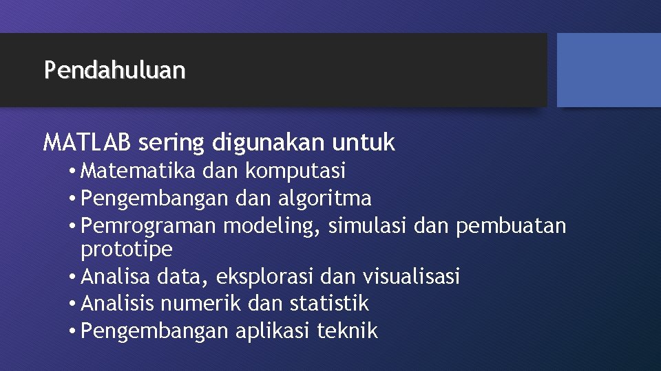 Pendahuluan MATLAB sering digunakan untuk • Matematika dan komputasi • Pengembangan dan algoritma •