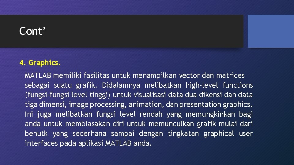 Cont’ 4. Graphics. MATLAB memiliki fasilitas untuk menampilkan vector dan matrices sebagai suatu grafik.