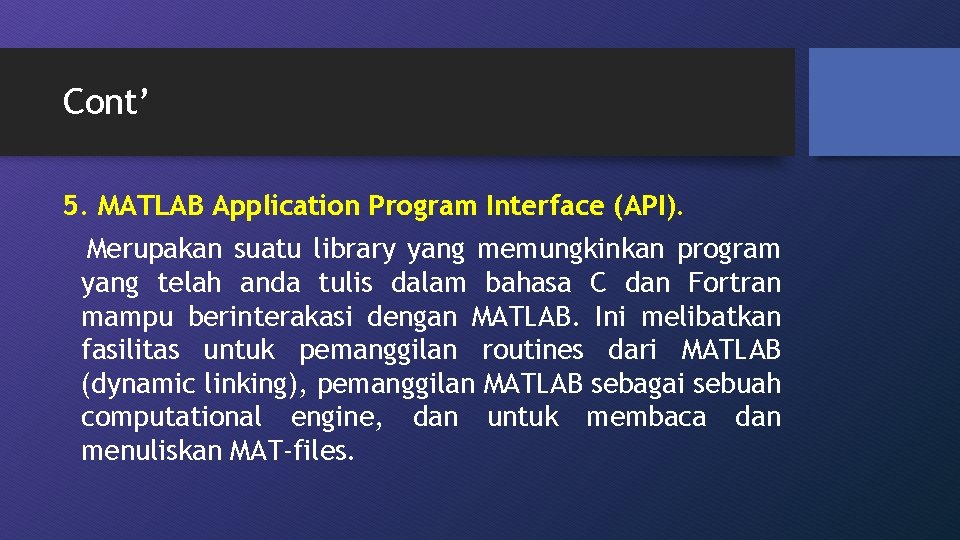 Cont’ 5. MATLAB Application Program Interface (API). Merupakan suatu library yang memungkinkan program yang