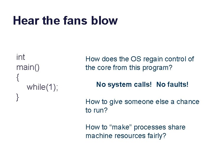 Hear the fans blow int main() { while(1); } How does the OS regain