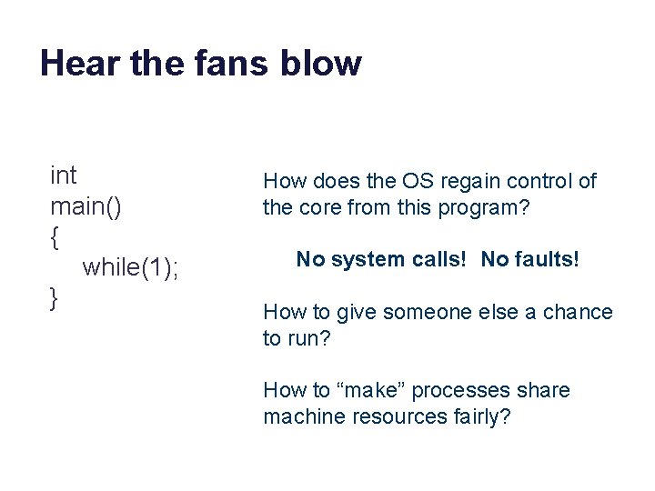 Hear the fans blow int main() { while(1); } How does the OS regain