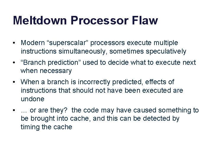Meltdown Processor Flaw • Modern “superscalar” processors execute multiple instructions simultaneously, sometimes speculatively •