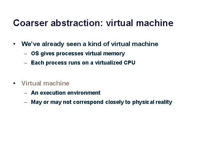 Coarser abstraction: virtual machine • We’ve already seen a kind of virtual machine –