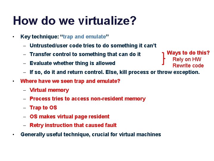 How do we virtualize? • Key technique: “trap and emulate” – Untrusted/user code tries