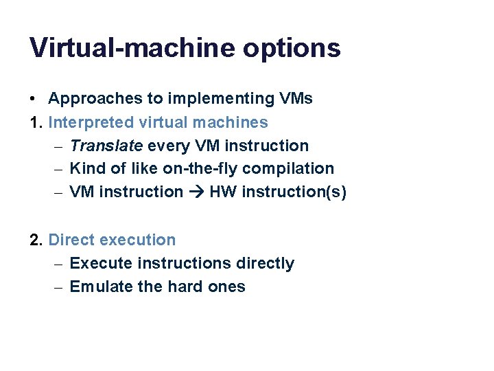 Virtual-machine options • Approaches to implementing VMs 1. Interpreted virtual machines – Translate every