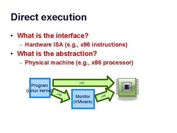 Direct execution • What is the interface? – Hardware ISA (e. g. , x