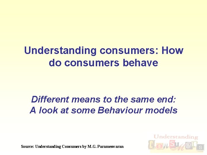 Understanding consumers: How do consumers behave Different means to the same end: A look