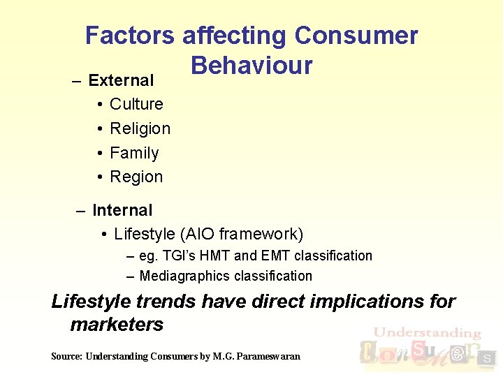 Factors affecting Consumer Behaviour – External • • Culture Religion Family Region – Internal