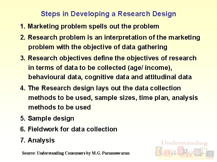 Steps in Developing a Research Design 1. Marketing problem spells out the problem 2.