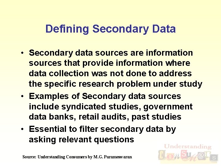 Defining Secondary Data • Secondary data sources are information sources that provide information where