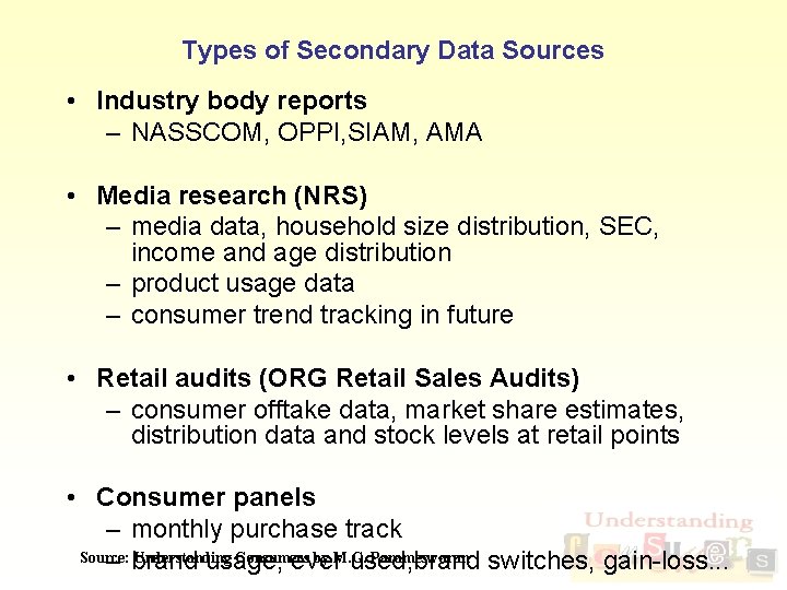 Types of Secondary Data Sources • Industry body reports – NASSCOM, OPPI, SIAM, AMA