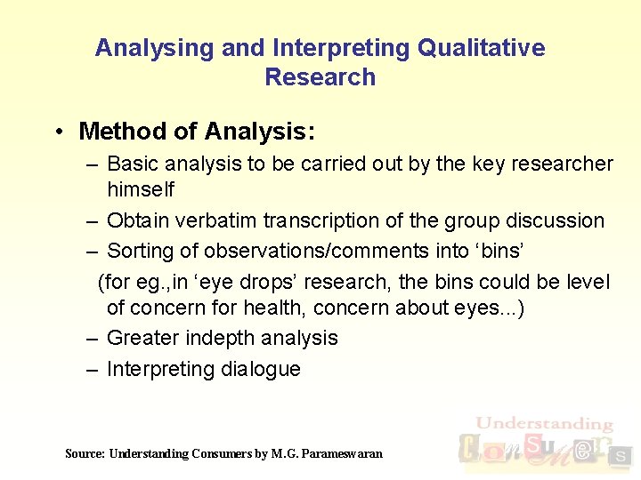 Analysing and Interpreting Qualitative Research • Method of Analysis: – Basic analysis to be