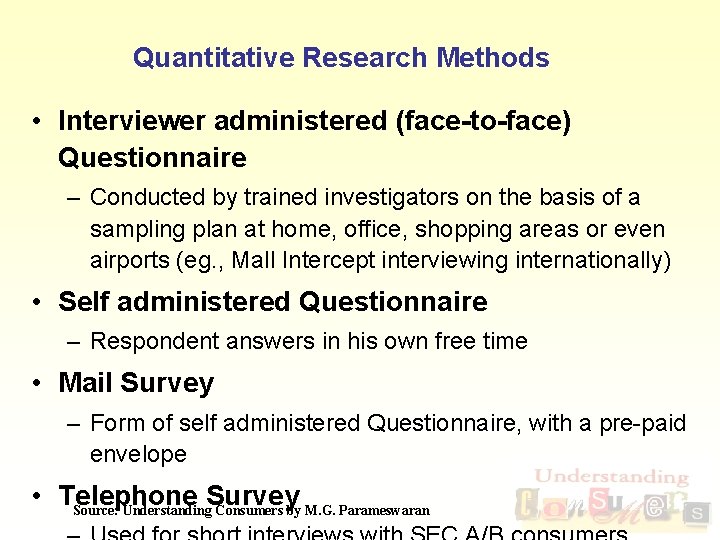 Quantitative Research Methods • Interviewer administered (face-to-face) Questionnaire – Conducted by trained investigators on