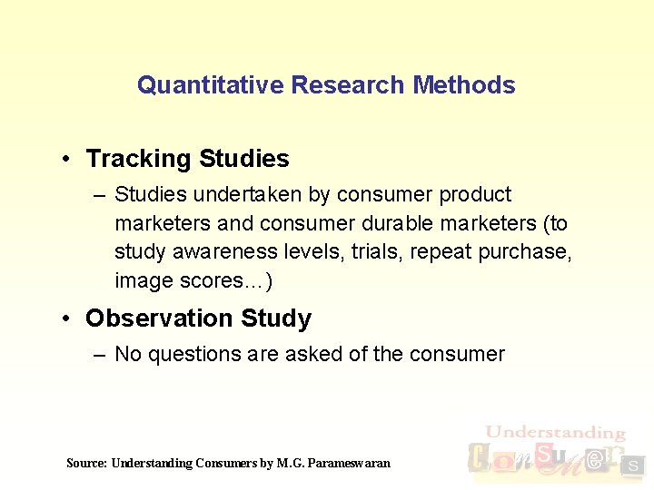 Quantitative Research Methods • Tracking Studies – Studies undertaken by consumer product marketers and