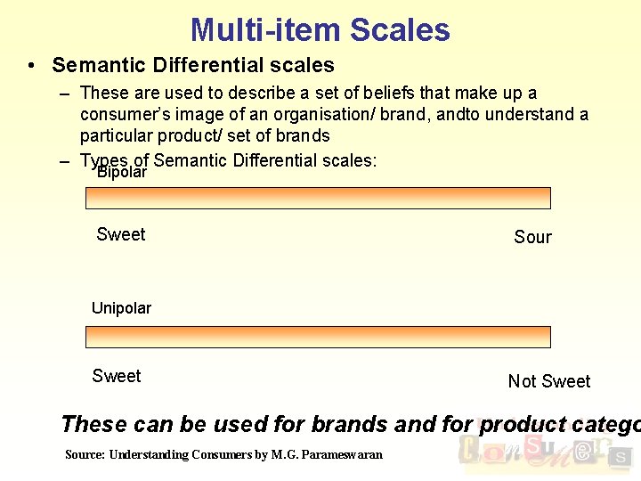 Multi-item Scales • Semantic Differential scales – These are used to describe a set