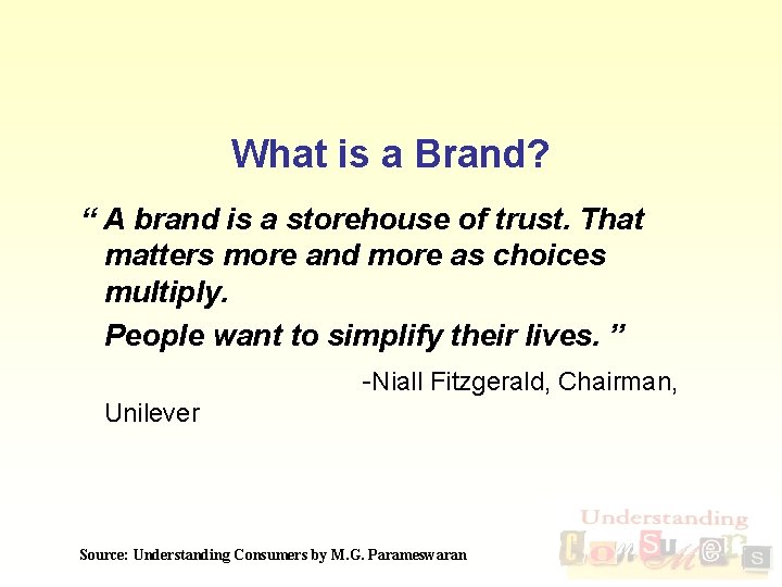 What is a Brand? “ A brand is a storehouse of trust. That matters