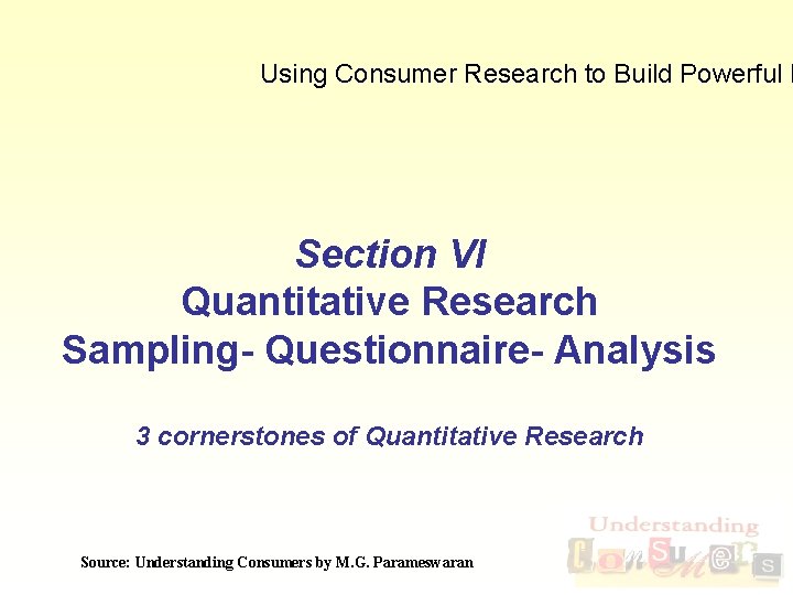 Using Consumer Research to Build Powerful B Section VI Quantitative Research Sampling- Questionnaire- Analysis