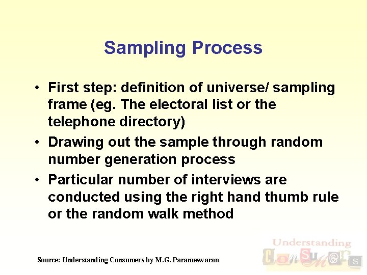 Sampling Process • First step: definition of universe/ sampling frame (eg. The electoral list