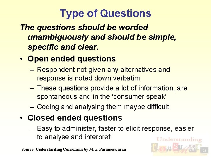 Type of Questions The questions should be worded unambiguously and should be simple, specific