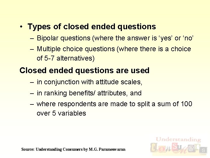  • Types of closed ended questions – Bipolar questions (where the answer is