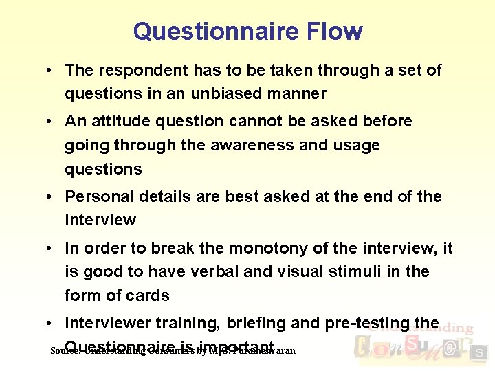 Questionnaire Flow • The respondent has to be taken through a set of questions