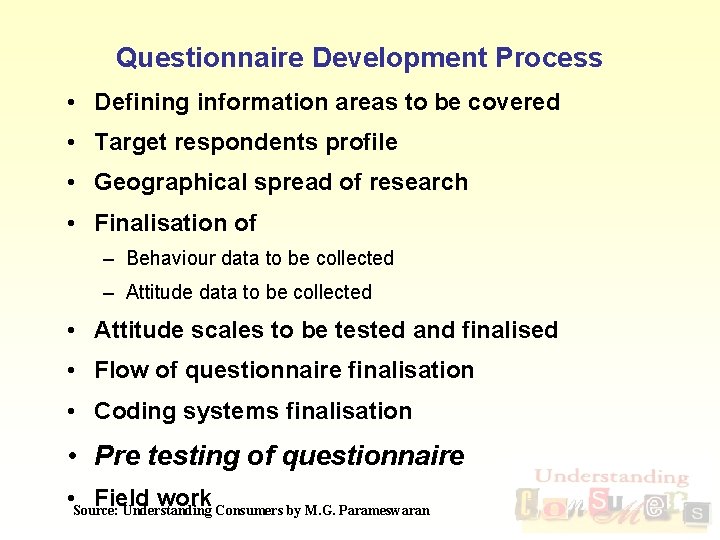Questionnaire Development Process • Defining information areas to be covered • Target respondents profile