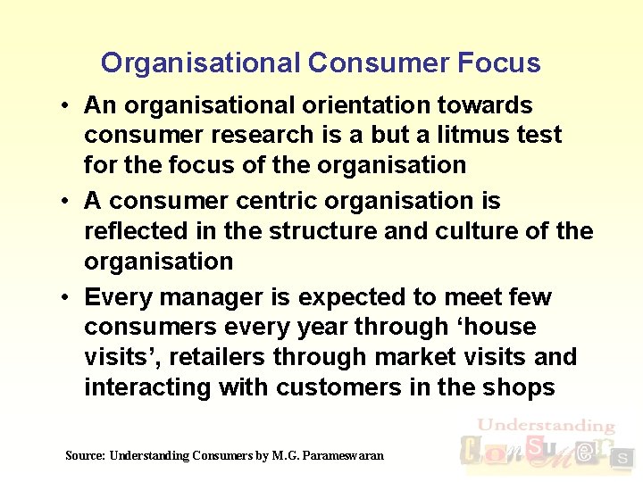 Organisational Consumer Focus • An organisational orientation towards consumer research is a but a