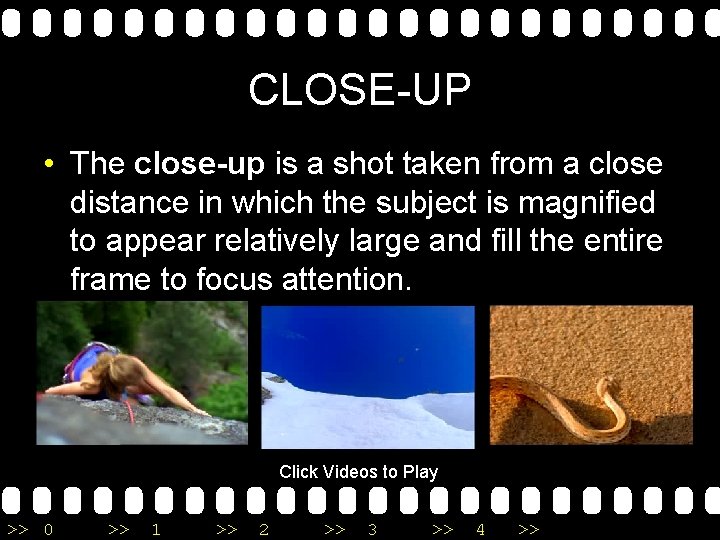 CLOSE-UP • The close-up is a shot taken from a close distance in which