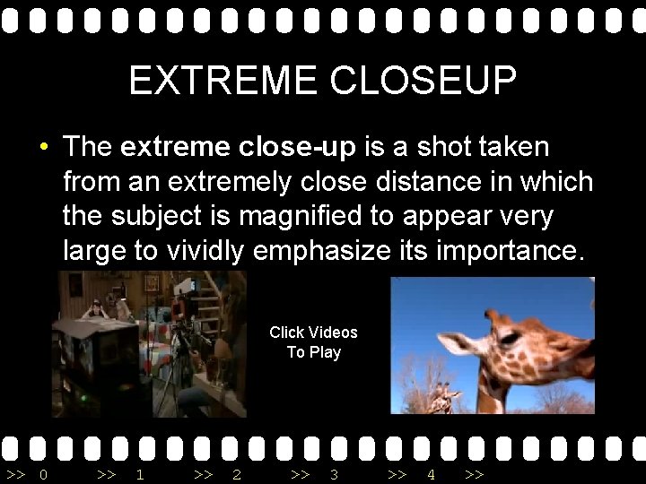 EXTREME CLOSEUP • The extreme close-up is a shot taken from an extremely close