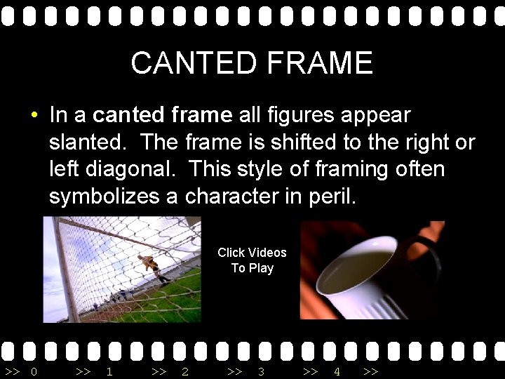 CANTED FRAME • In a canted frame all figures appear slanted. The frame is