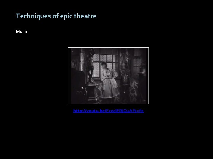 Techniques of epic theatre Music http: //youtu. be/Ec 0 cl. ERj. Q 5 A?