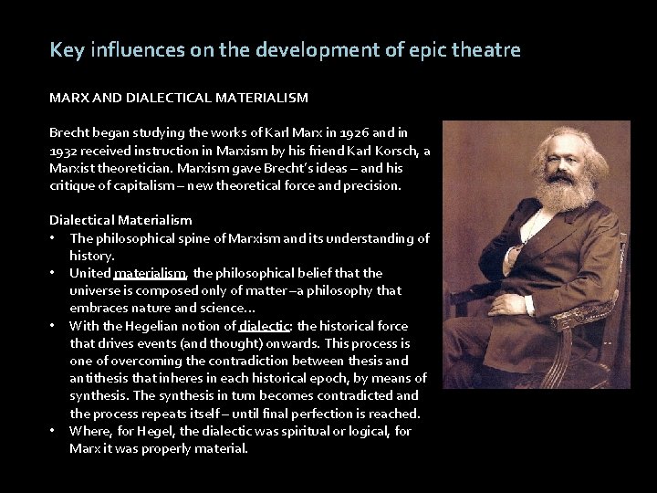 Key influences on the development of epic theatre MARX AND DIALECTICAL MATERIALISM Brecht began