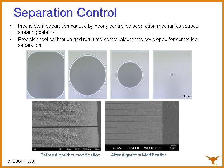 Separation Control • • Inconsistent separation caused by poorly controlled separation mechanics causes shearing