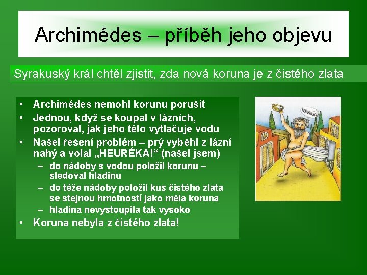 Archimédes – příběh jeho objevu Syrakuský král chtěl zjistit, zda nová koruna je z