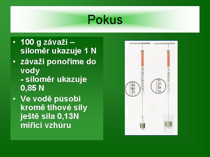 Pokus • 100 g závaží – siloměr ukazuje 1 N • závaží ponoříme do