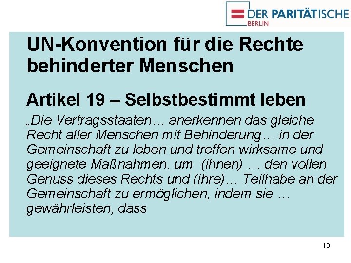 UN-Konvention für die Rechte behinderter Menschen Artikel 19 – Selbstbestimmt leben „Die Vertragsstaaten… anerkennen