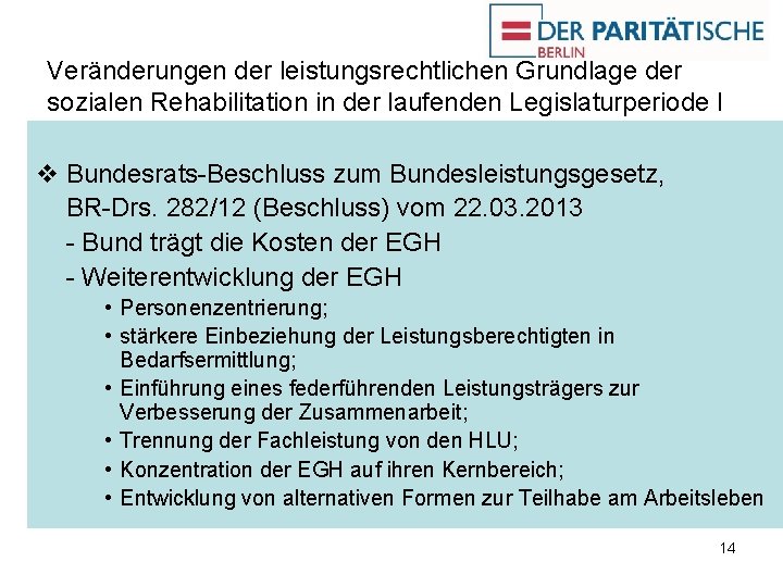Veränderungen der leistungsrechtlichen Grundlage der sozialen Rehabilitation in der laufenden Legislaturperiode I v Bundesrats-Beschluss