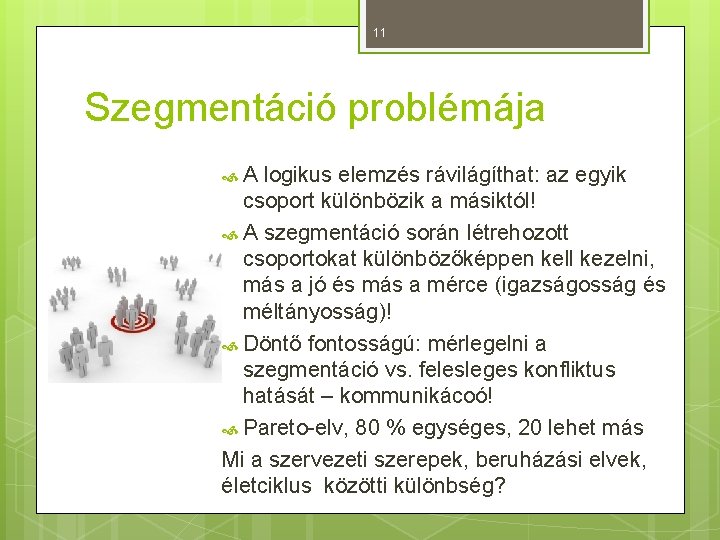 11 Szegmentáció problémája A logikus elemzés rávilágíthat: az egyik csoport különbözik a másiktól! A