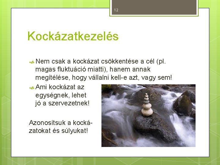 12 Kockázatkezelés Nem csak a kockázat csökkentése a cél (pl. magas fluktuáció miatti), hanem 12 Kockázatkezelés Nem csak a kockázat csökkentése a cél (pl. magas fluktuáció miatti), hanem