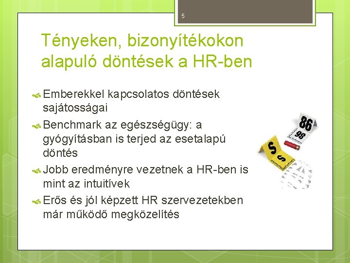 5 Tényeken, bizonyítékokon alapuló döntések a HR-ben Emberekkel kapcsolatos döntések sajátosságai Benchmark az egészségügy: