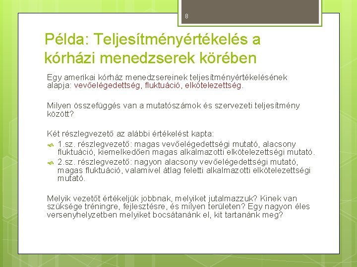 8 Példa: Teljesítményértékelés a kórházi menedzserek körében Egy amerikai kórház menedzsereinek teljesítményértékelésének alapja: vevőelégedettség,