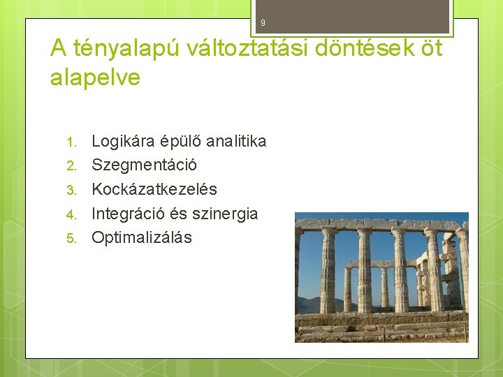 9 A tényalapú változtatási döntések öt alapelve 1. 2. 3. 4. 5. Logikára épülő 9 A tényalapú változtatási döntések öt alapelve 1. 2. 3. 4. 5. Logikára épülő