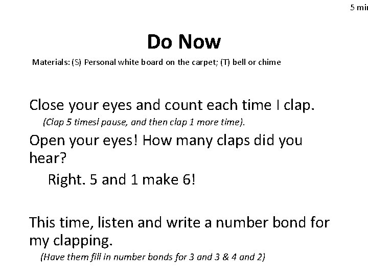 5 min Do Now Materials: (S) Personal white board on the carpet; (T) bell