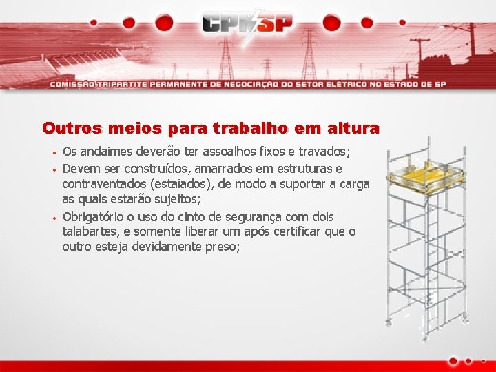 Outros meios para trabalho em altura • • • Os andaimes deverão ter assoalhos