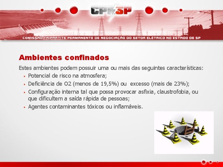 Ambientes confinados Estes ambientes podem possuir uma ou mais das seguintes características: • Potencial