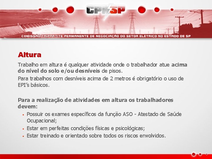 Altura Trabalho em altura é qualquer atividade onde o trabalhador atue acima do nível